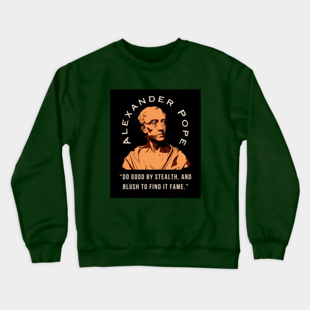 Alexander Pope  quote: Do good by stealth, and blush to find it fame. Crewneck Sweatshirt by artbleed